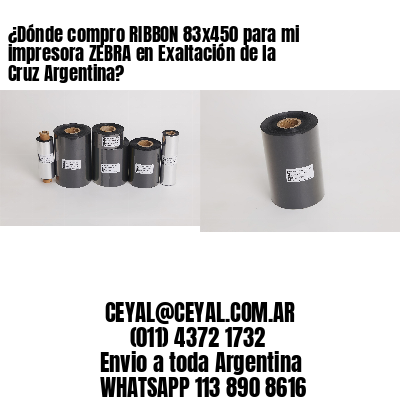 ¿Dónde compro RIBBON 83×450 para mi impresora ZEBRA en Exaltación de la Cruz Argentina?