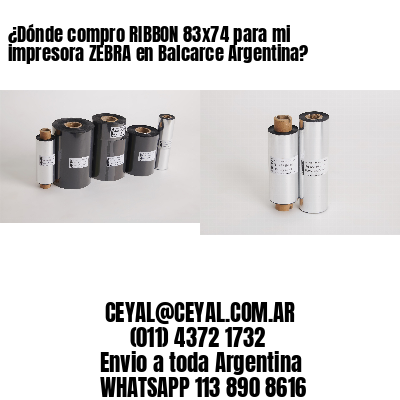 ¿Dónde compro RIBBON 83×74 para mi impresora ZEBRA en Balcarce Argentina?