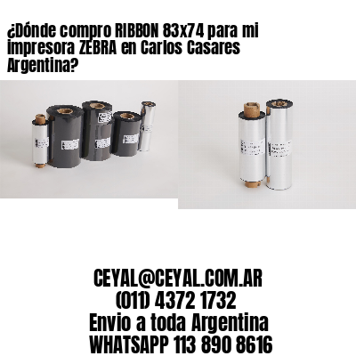 ¿Dónde compro RIBBON 83×74 para mi impresora ZEBRA en Carlos Casares Argentina?