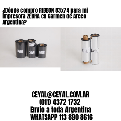 ¿Dónde compro RIBBON 83×74 para mi impresora ZEBRA en Carmen de Areco Argentina?