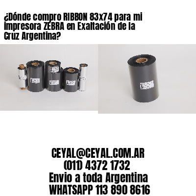 ¿Dónde compro RIBBON 83×74 para mi impresora ZEBRA en Exaltación de la Cruz Argentina?