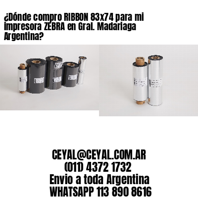 ¿Dónde compro RIBBON 83×74 para mi impresora ZEBRA en Gral. Madariaga Argentina?