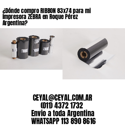 ¿Dónde compro RIBBON 83×74 para mi impresora ZEBRA en Roque Pérez Argentina?