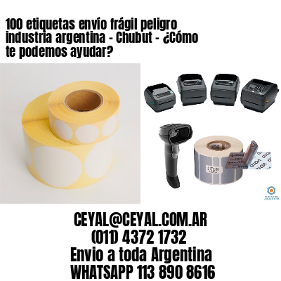 100 etiquetas envío frágil peligro industria argentina – Chubut – ¿Cómo te podemos ayudar?
