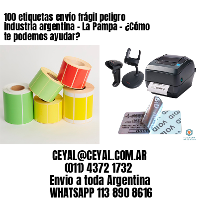 100 etiquetas envío frágil peligro industria argentina – La Pampa – ¿Cómo te podemos ayudar?
