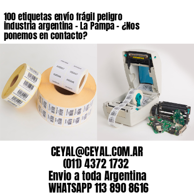 100 etiquetas envío frágil peligro industria argentina – La Pampa – ¿Nos ponemos en contacto?