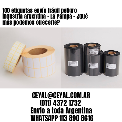100 etiquetas envío frágil peligro industria argentina – La Pampa – ¿Qué más podemos ofrecerte?