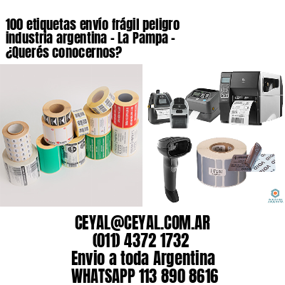 100 etiquetas envío frágil peligro industria argentina – La Pampa – ¿Querés conocernos?