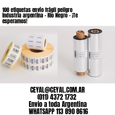 100 etiquetas envío frágil peligro industria argentina – Rio Negro – ¡Te esperamos!