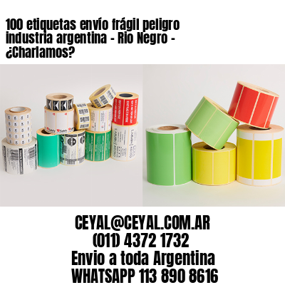 100 etiquetas envío frágil peligro industria argentina – Rio Negro – ¿Charlamos?