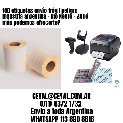 100 etiquetas envío frágil peligro industria argentina – Rio Negro – ¿Qué más podemos ofrecerte?