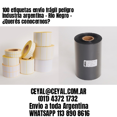 100 etiquetas envío frágil peligro industria argentina – Rio Negro – ¿Querés conocernos?