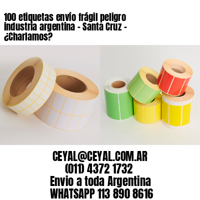 100 etiquetas envío frágil peligro industria argentina – Santa Cruz – ¿Charlamos?