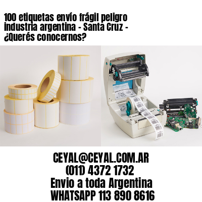 100 etiquetas envío frágil peligro industria argentina – Santa Cruz – ¿Querés conocernos?