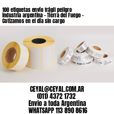 100 etiquetas envío frágil peligro industria argentina – Tierra del Fuego – Cotizamos en el día sin cargo