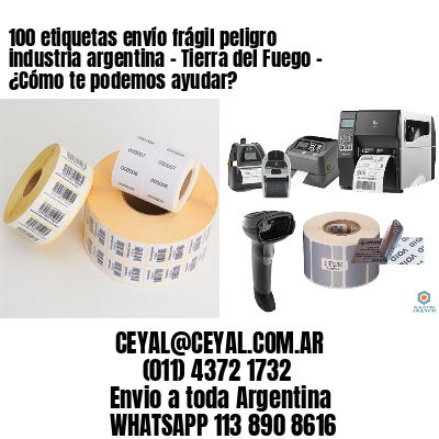 100 etiquetas envío frágil peligro industria argentina – Tierra del Fuego – ¿Cómo te podemos ayudar?