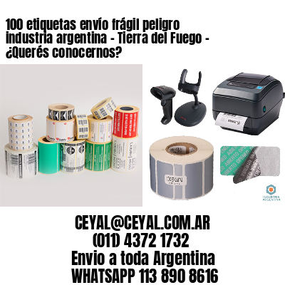 100 etiquetas envío frágil peligro industria argentina – Tierra del Fuego – ¿Querés conocernos?