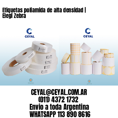 Etiquetas poliamida de alta densidad | Elegí Zebra