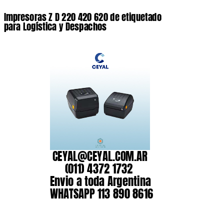Impresoras Z D 220 420 620 de etiquetado para Logística y Despachos