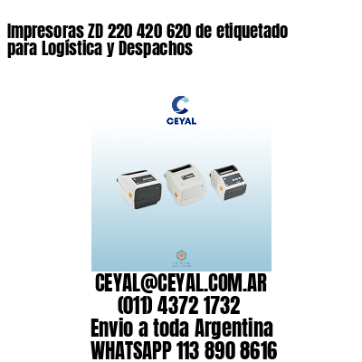 Impresoras ZD 220 420 620 de etiquetado para Logística y Despachos