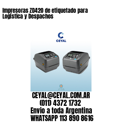 Impresoras ZD420 de etiquetado para Logística y Despachos