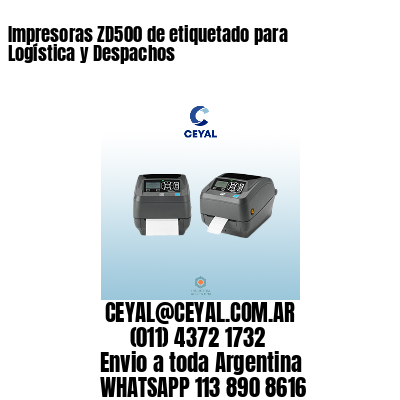 Impresoras ZD500 de etiquetado para Logística y Despachos