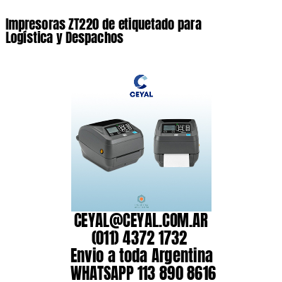 Impresoras ZT220 de etiquetado para Logística y Despachos