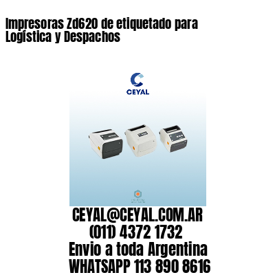 Impresoras Zd620 de etiquetado para Logística y Despachos