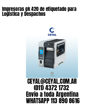 Impresoras gk 420 de etiquetado para Logística y Despachos