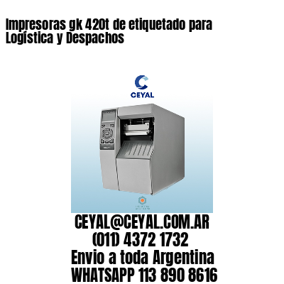Impresoras gk 420t de etiquetado para Logística y Despachos