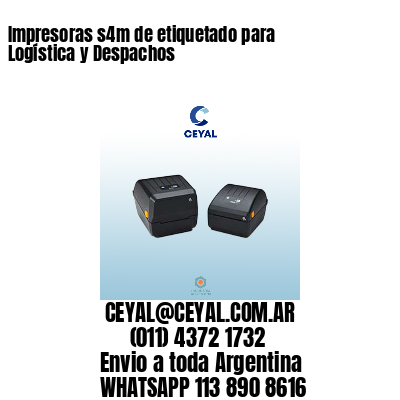 Impresoras s4m de etiquetado para Logística y Despachos