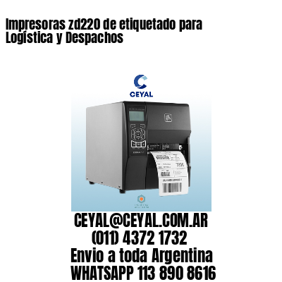 Impresoras zd220 de etiquetado para Logística y Despachos