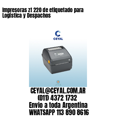 Impresoras zt 220 de etiquetado para Logística y Despachos