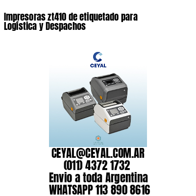 Impresoras zt410 de etiquetado para Logística y Despachos