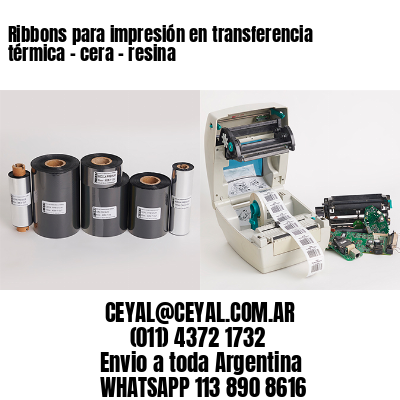 Ribbons para impresión en transferencia térmica – cera – resina