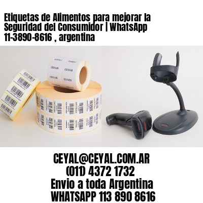 Etiquetas de Alimentos para mejorar la Seguridad del Consumidor | WhatsApp 11-3890-8616 , argentina