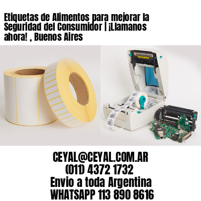 Etiquetas de Alimentos para mejorar la Seguridad del Consumidor | ¡Llamanos ahora! , Buenos Aires