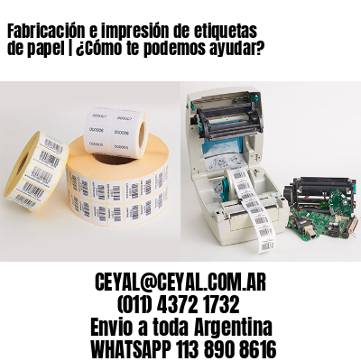 Fabricación e impresión de etiquetas de papel | ¿Cómo te podemos ayudar?