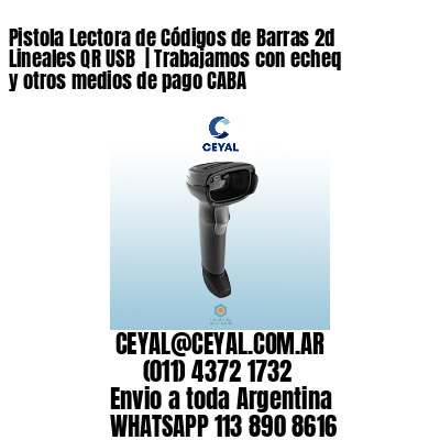 Pistola Lectora de Códigos de Barras 2d Lineales QR USB  | Trabajamos con echeq y otros medios de pago CABA