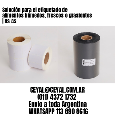 Solución para el etiquetado de alimentos húmedos, frescos o grasientos | Bs As