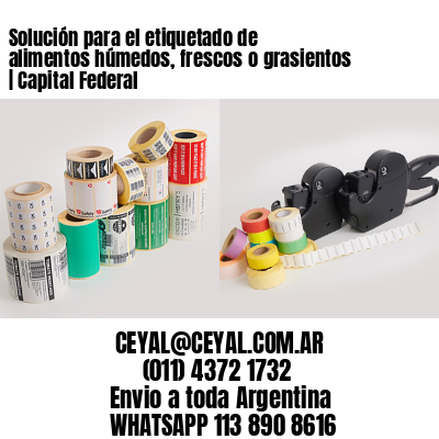 Solución para el etiquetado de alimentos húmedos, frescos o grasientos | Capital Federal
