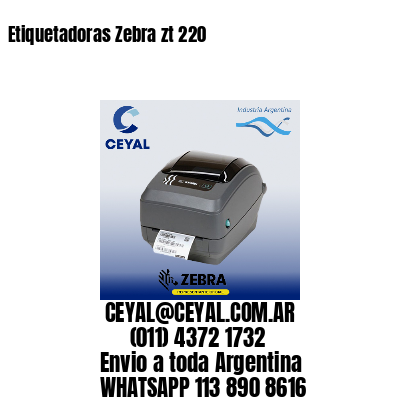 Etiquetadoras Zebra zt 220