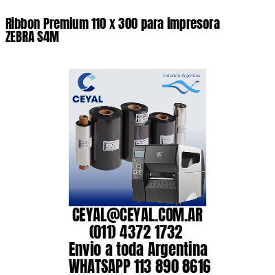 Ribbon Premium 110 x 300 para impresora ZEBRA S4M