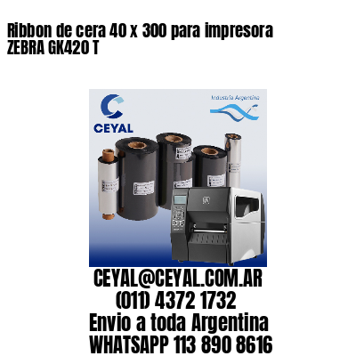 Ribbon de cera 40 x 300 para impresora ZEBRA GK420 T