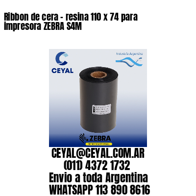 Ribbon de cera – resina 110 x 74 para impresora ZEBRA S4M