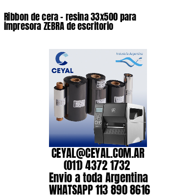 Ribbon de cera – resina 33×500 para impresora ZEBRA de escritorio