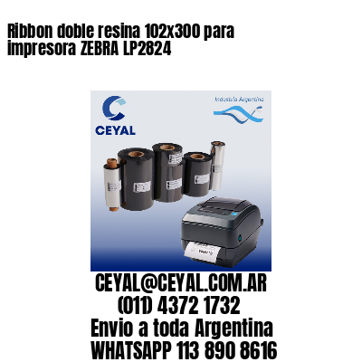Ribbon doble resina 102×300 para impresora ZEBRA LP2824