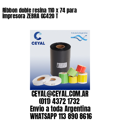 Ribbon doble resina 110 x 74 para impresora ZEBRA GC420 T