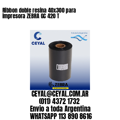 Ribbon doble resina 40×300 para impresora ZEBRA GC 420 T