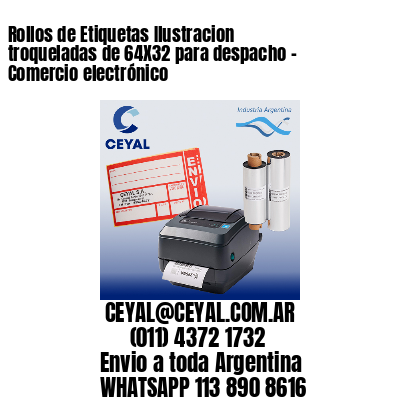 Rollos de Etiquetas Ilustracion troqueladas de 64X32 para despacho – Comercio electrónico
